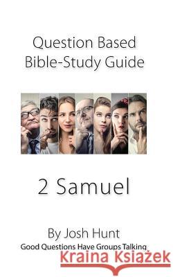 Question-based Bible Study Guide -- 2 Samuel: Good Questions Have Groups Talking Hunt, Josh 9781718649040 Createspace Independent Publishing Platform