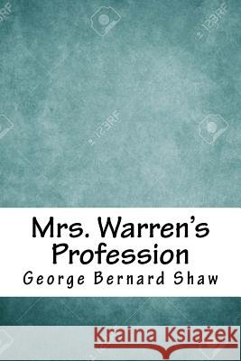 Mrs. Warren's Profession George Bernard Shaw 9781718650152