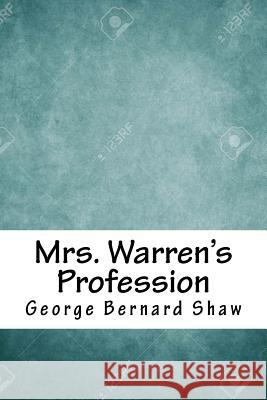 Mrs. Warren's Profession George Bernard Shaw 9781718650152 Createspace Independent Publishing Platform