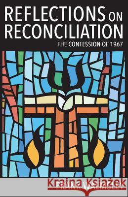 Reflections on Reconciliation: The Confession of 1967 Frank Walmsley 9781718650428 Createspace Independent Publishing Platform