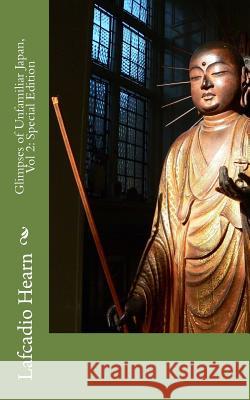 Glimpses of Unfamiliar Japan, Vol 2: Special Edition Lafcadio Hearn 9781718651135 Createspace Independent Publishing Platform