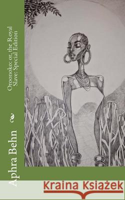 Oroonoko: or, the Royal Slave: Special Edition Behn, Aphra 9781718651173 Createspace Independent Publishing Platform