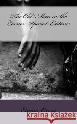 The Old Man in the Corner: Special Edition Emma Orczy 9781718653160 Createspace Independent Publishing Platform