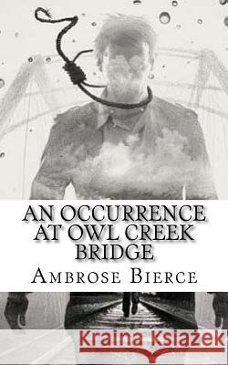 An Occurrence at Owl Creek Bridge Ambrose Bierce 9781718653221 Createspace Independent Publishing Platform