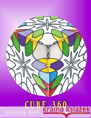 Cube 360 Coloring Book: Cube 360 Coloring Book Benjamin D Allen Benjamin D. Allen 9781718654549 Createspace Independent Publishing Platform