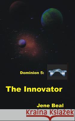 Dominion 5: The Innovator Jene Beal 9781718659193 Createspace Independent Publishing Platform