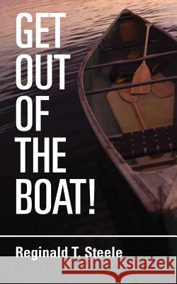 Get Out of the Boat Reginald T. Steele 9781718659261 Createspace Independent Publishing Platform