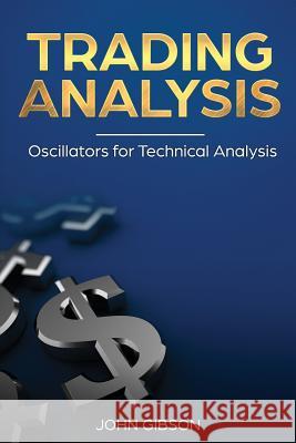 Trading analysis: Oscillators for Technical analysis Gibson, John 9781718660908 Createspace Independent Publishing Platform