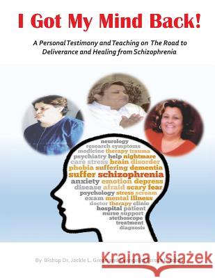 I Got My Mind Back: A Personal Testimony and Teaching on the Road to Deliverance and Healing from Schizophrenia Teresa Escobar Jackie L. Green 9781718662339