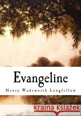 Evangeline: A Tale of Acadie Henry Wadsworth Longfellow W. F. Conover W. F. Conover 9781718662759 Createspace Independent Publishing Platform