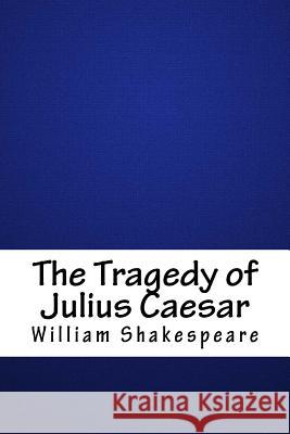 The Tragedy of Julius Caesar William Shakespeare 9781718666450