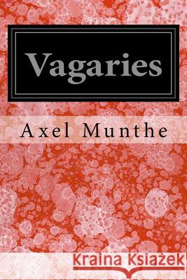 Vagaries Axel Munthe 9781718668966 Createspace Independent Publishing Platform