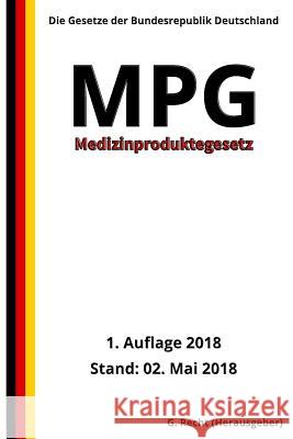 Medizinproduktegesetz - MPG, 1. Auflage 2018 G. Recht 9781718669291 Createspace Independent Publishing Platform