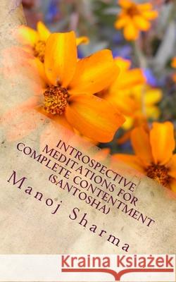 Introspective meditations for complete contentment (Santosha) Manoj Sharma 9781718670655