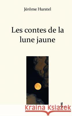 Les contes de la lune jaune Hurstel, Jerome 9781718670792 Createspace Independent Publishing Platform