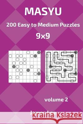 Masyu Puzzles - 200 Easy to Medium 9x9 vol. 2 Lee, James 9781718671805 Createspace Independent Publishing Platform