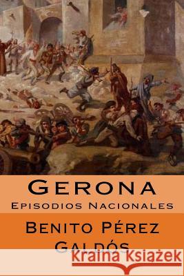 Gerona: Episodios Nacionales Benito Pere Jm Tues 9781718672666 Createspace Independent Publishing Platform