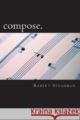 compose. Robert Steadman 9781718673656