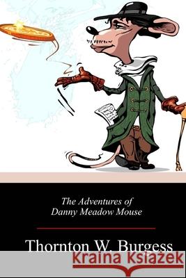 The Adventures of Danny Meadow Mouse Thornton W. Burgess 9781718673762