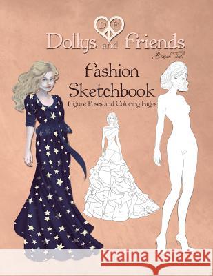 Dollys and Friends Fashion Sketchbook: Figure Poses and Coloring Pages Basak Tinli 9781718674547 Createspace Independent Publishing Platform