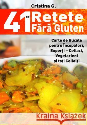 41 de Retete Fara Gluten: Carte de Bucate Pentru Intolerantii La Gluten Cristina G 9781718674691