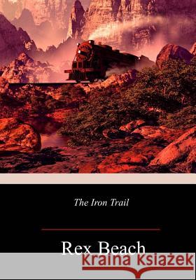 The Iron Trail Rex Beach 9781718676060