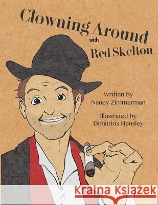 Clowning Around: With Red Skelton Dimitrios Hensley Nancy Zimmerman 9781718676497 Createspace Independent Publishing Platform