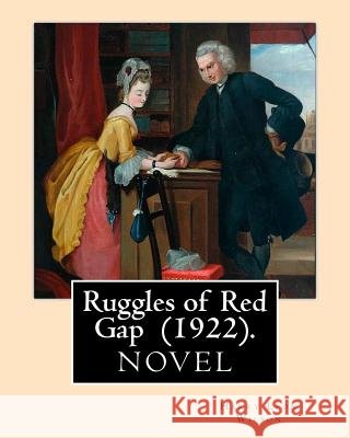 Ruggles of Red Gap (1922). By: Harry Leon Wilson: Harry Leon Wilson (May 1, 1867 - June 28, 1939) was an American novelist and dramatist best known f Wilson, Harry Leon 9781718676671