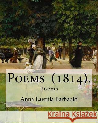 Poems (1814). By: Anna Laetitia Barbauld: Poems Barbauld, Anna Laetitia 9781718677524 Createspace Independent Publishing Platform