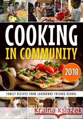 Cooking in Community: Family Recipes from Lansdowne Friends School Lansdowne Friends School Tracey M. Lewis-Giggetts 9781718678002 Createspace Independent Publishing Platform