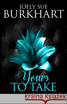 Yours To Take Burkhart, Joely Sue 9781718678521 Createspace Independent Publishing Platform