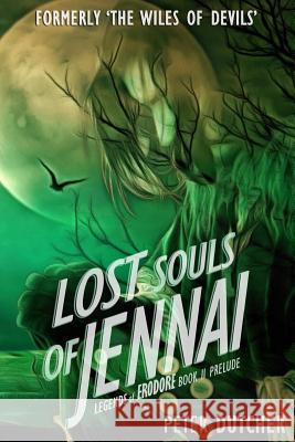 Lost Souls of Jennai: Formerly The Wiles of Devils Dutcher, Peter 9781718681262