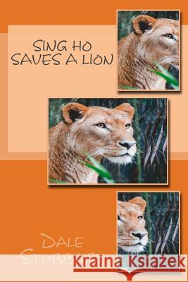 Sing Ho Saves a Lion Dale Stubbart 9781718682337 Createspace Independent Publishing Platform