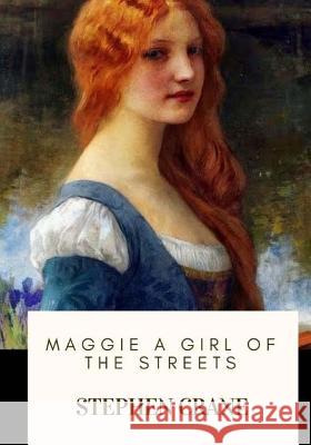 Maggie A Girl of the Streets Crane, Stephen 9781718682665 Createspace Independent Publishing Platform