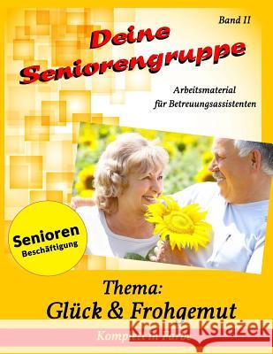 Deine Seniorengruppe 2: Glück & Frohgemut Geier, Denis 9781718688056 Createspace Independent Publishing Platform