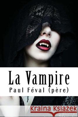La Vampire Paul Feva 9781718688452 Createspace Independent Publishing Platform