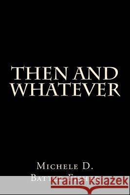 Then and Whatever Michele Battle-Fisher 9781718688735