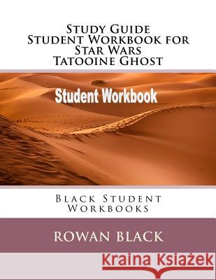 Study Guide Student Workbook for Star Wars Tatooine Ghost: Black Student Workbooks Rowan Black 9781718689022 Createspace Independent Publishing Platform