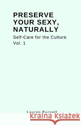 Preserve Your Sexy, Naturally.: Self-Care for the Culture Lauren Purnell 9781718690134
