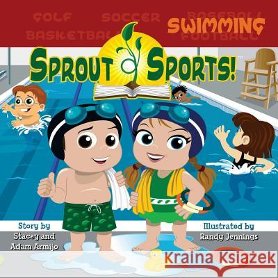 Sprout Sports! Swimming Stacey Armijo Adam Armijo Randy Jennings 9781718690509 Createspace Independent Publishing Platform