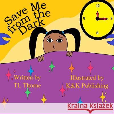 Save Me from the Dark T. L. Thorne 9781718691070 Createspace Independent Publishing Platform