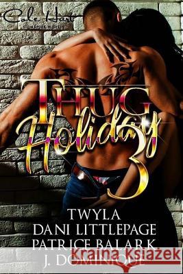 Thug Holiday 3 (Valentine's Day Edition) Twyla T Dani Littlepage Patrice Balark 9781718692985 Createspace Independent Publishing Platform