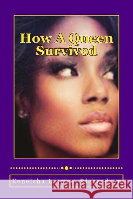 How A Queen Survived: A queen will always turn pain into power Richardson, Keneisha Latrice 9781718693586 Createspace Independent Publishing Platform