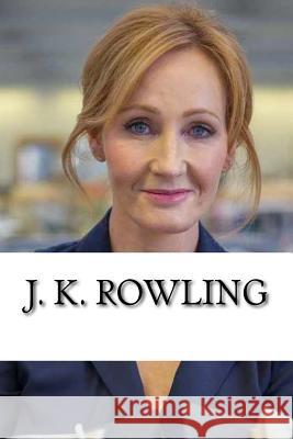 J. K. Rowling: From Welfare to Billionaire, A Biography Bowen, Michelle 9781718695665 Createspace Independent Publishing Platform