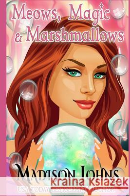 Meows, Magic & Marshmallows Madison Johns 9781718695719 Createspace Independent Publishing Platform
