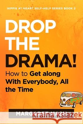 Drop the Drama!: How to get along with everybody, all the time Margaret Nash 9781718699007