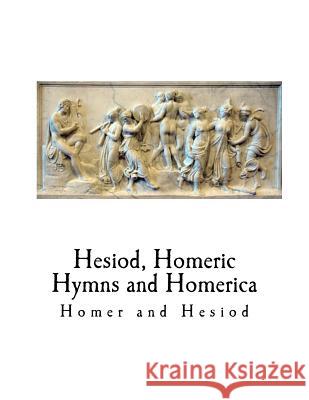 Hesiod, Homeric Hymns and Homerica: Homer Homer                                    Hesiod                                   H. G. Evelyn-White 9781718700192