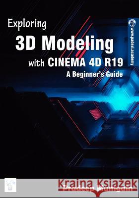 Exploring 3D Modeling with CINEMA 4D R19: A Beginner's Guide Mamgain, Pradeep 9781718701939