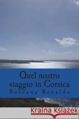 Quel Nostro Viaggio in Corsica Mrs Rossana Renaldo 9781718702967 Createspace Independent Publishing Platform