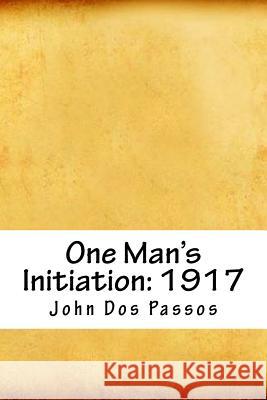 One Man's Initiation: 1917 John Dos Passos 9781718703421
